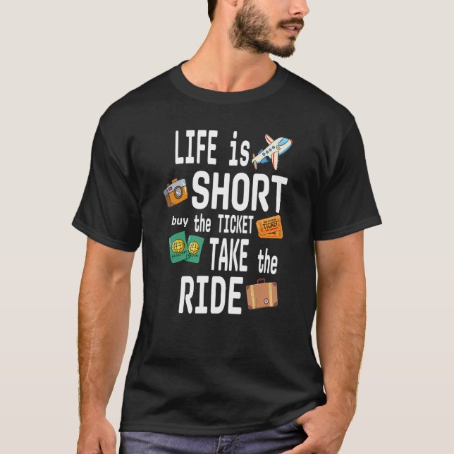 LIFE is SHORT buy the TICKET TAKE the RIDE T-Shirt (Vorderseite)