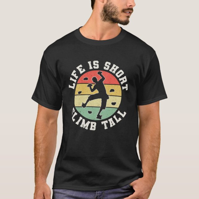 Life Is Short Climb Tall Climber Sport Climbing Bo T-Shirt (Vorderseite)