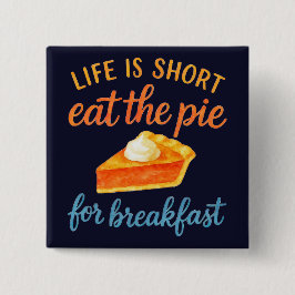 Life Is Short Eat The Pie For Breakfast Sweet Love Button