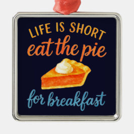 Life Is Short Eat The Pie For Breakfast Sweet Love Ornament Aus Metall