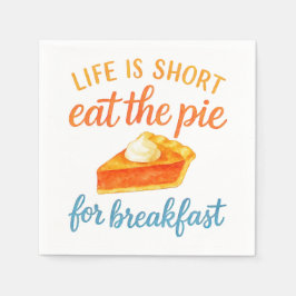 Life Is Short Eat The Pie For Breakfast Sweet Love Serviette