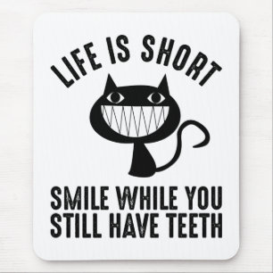 Life Is Short - Smile While You Still Have Teeth Mousepad