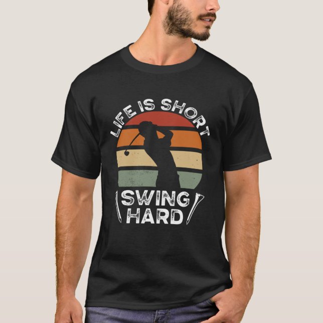 Life Is Short Swing Hard Golfing  Golf Player T-Shirt (Vorderseite)