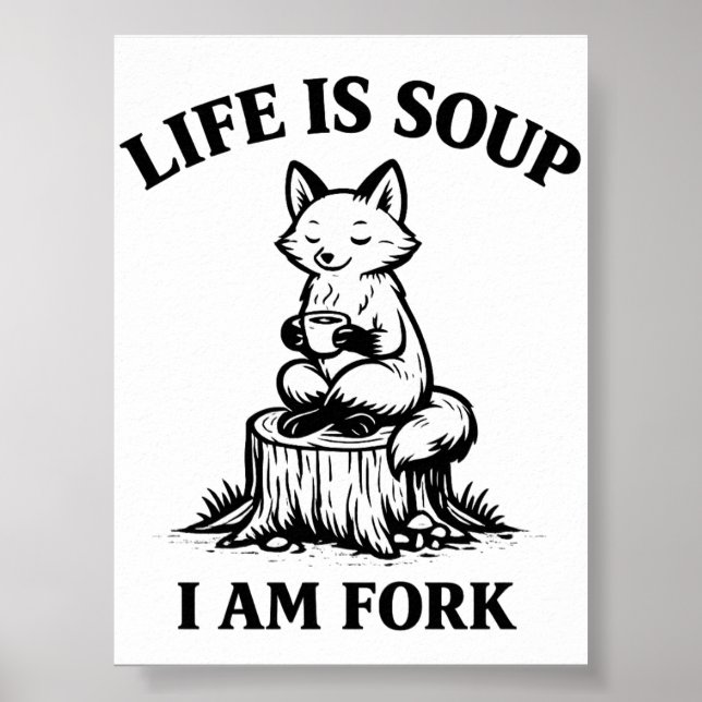 Life Is Soup I’m a Fork Funny Fox Printable Poster (Vorne)