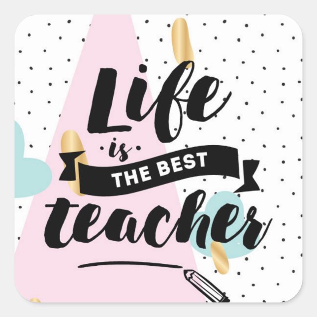 Life is the Best Teacher Quadratischer Aufkleber (Vorderseite)