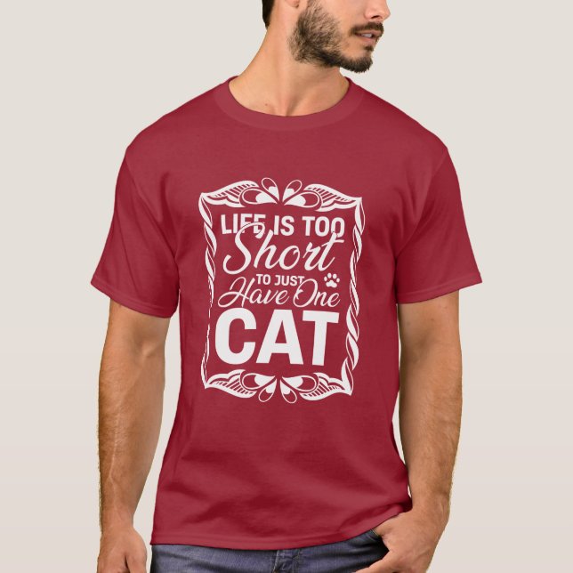 Life is Too Short to Just Have One Cat Funny T-Shirt (Vorderseite)