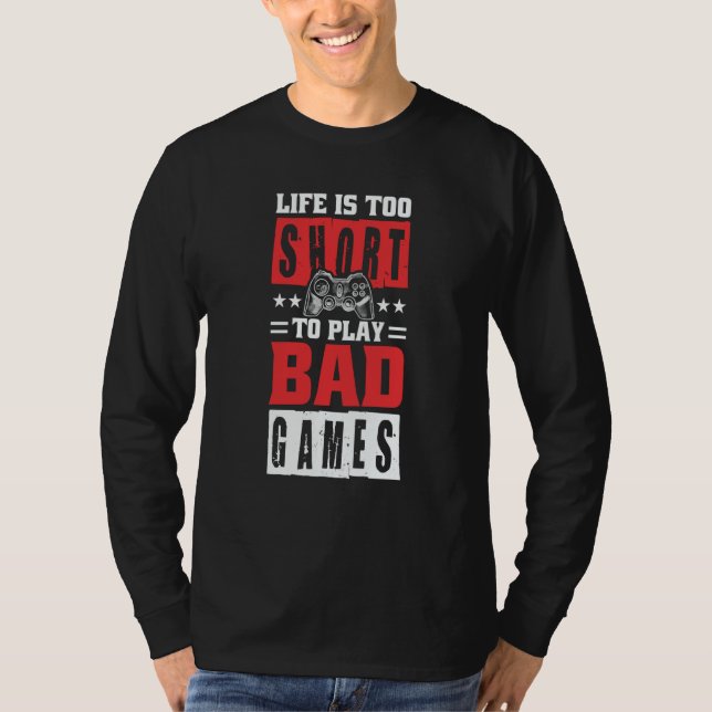 Life is too short to Play Bad Games T-Shirt (Vorderseite)