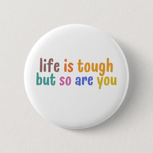 Life is tough but so are you button (Vorderseite)