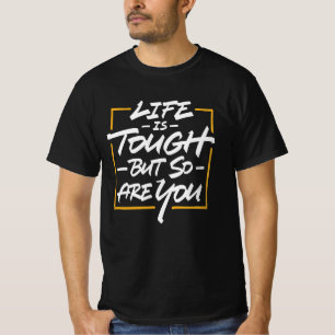 Life is tough but so are you T-Shirt