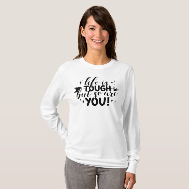 Life is tough but so are you T-Shirt (Vorne ganz)