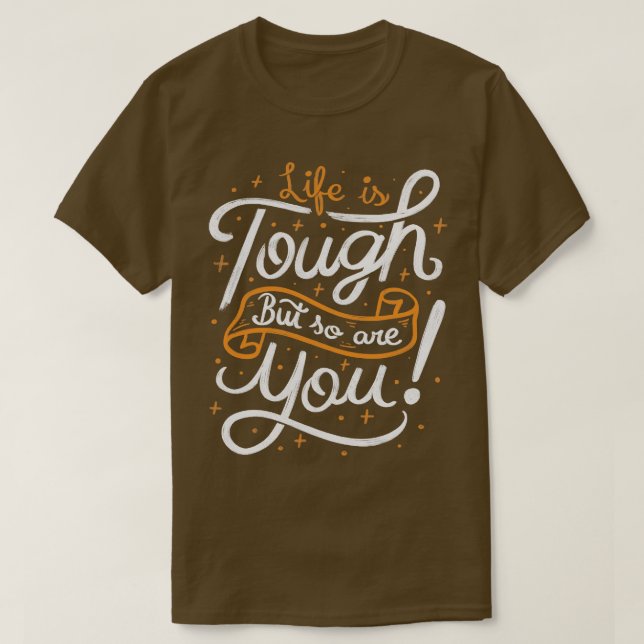 Life is tough but so are you T-Shirt (Design vorne)