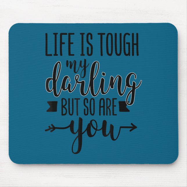 Life Is Tough My Darling But So Are You Motivation Mousepad (Vorne)