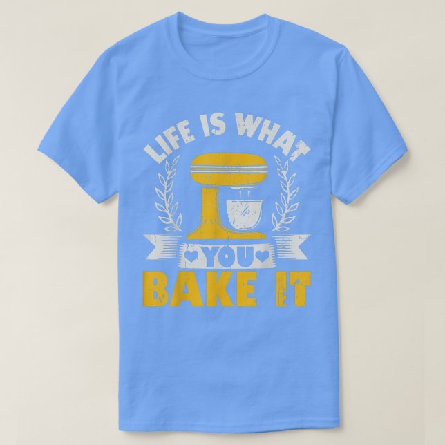 Life Is What You Bake It Baking Cake Cupcakes  T-Shirt (Design vorne)