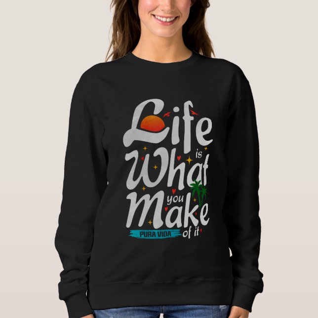 Life Is What You Make Of It  Pura Vida Souvenir Tr Sweatshirt (Vorderseite)
