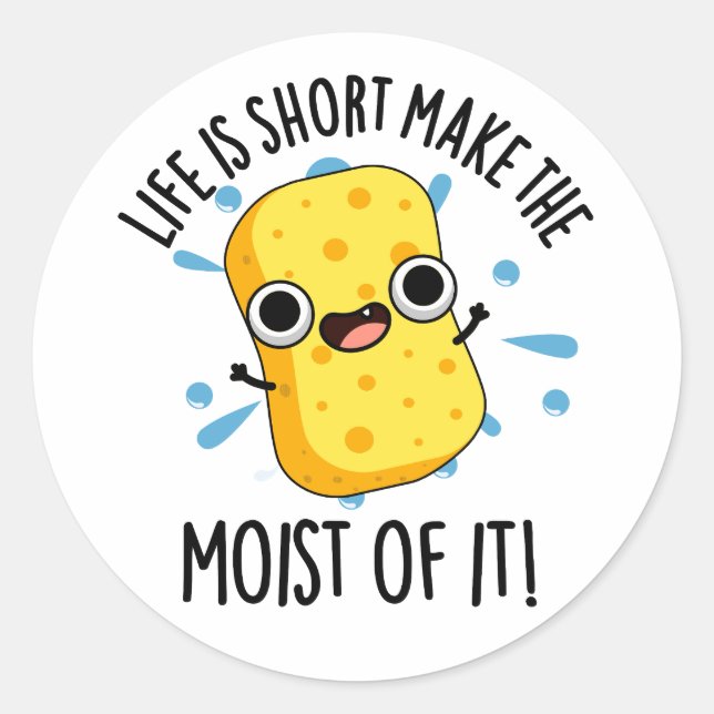 LIfe ist Kurz, die Feuchtigkeit seiner Schwammpupp Runder Aufkleber (Vorderseite)