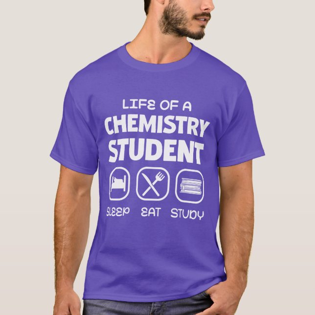 Life of a Chemistry Student Sleep Eat Study girl T-Shirt (Vorderseite)