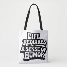 "Life Requires A Sense Of Humor"
