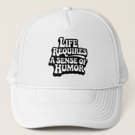 "Life Requires A Sense Of Humor" Truckerkappe