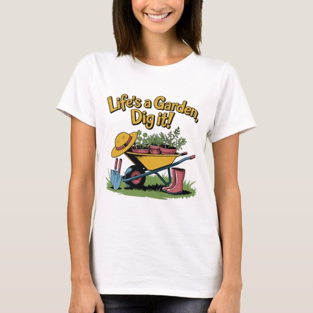 Life’s a Garden Dig It – Funny Gardening Quote T-Shirt (Vorderseite)