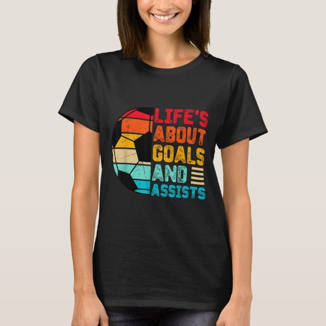 Life’s About Goals And Ists Funny Boys Girls Socce T-Shirt (Vorderseite)
