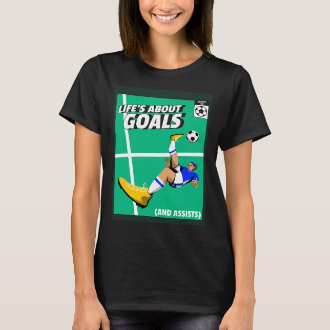 Life s About Goals & Assists  Soccer  Football  1 T-Shirt (Vorderseite)