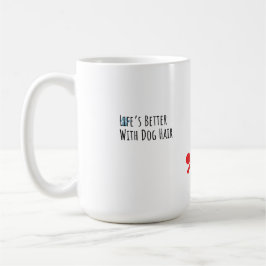 "Life’s Better With Dog Hair" Funny Pet Lover Coff Kaffeetasse