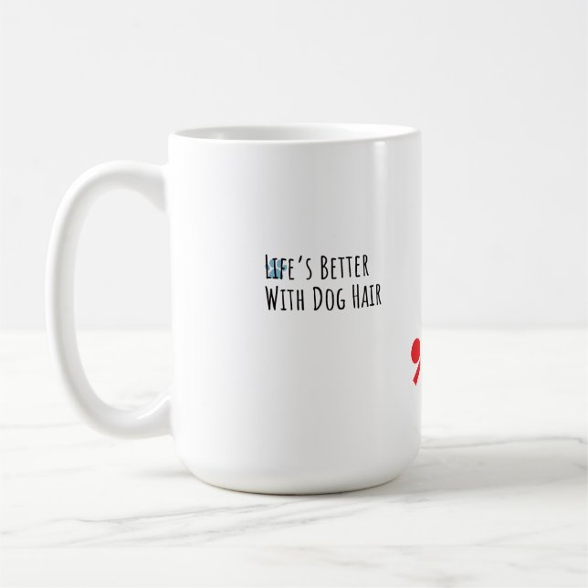 "Life’s Better With Dog Hair" Funny Pet Lover Coff Kaffeetasse (Links)
