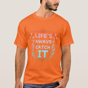 Life’s Wave Catch It T-Shirt