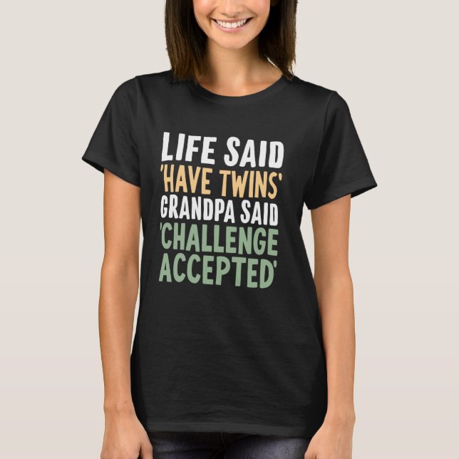 Life Said Have Twins Grandpa Said Challenge Accept T-Shirt (Vorderseite)