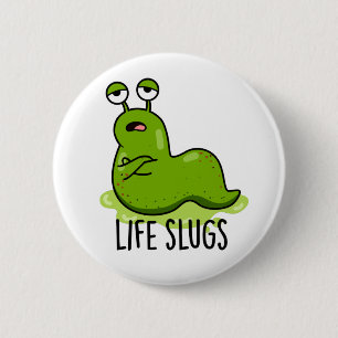 Life Slugs Funny Animal Pub Button