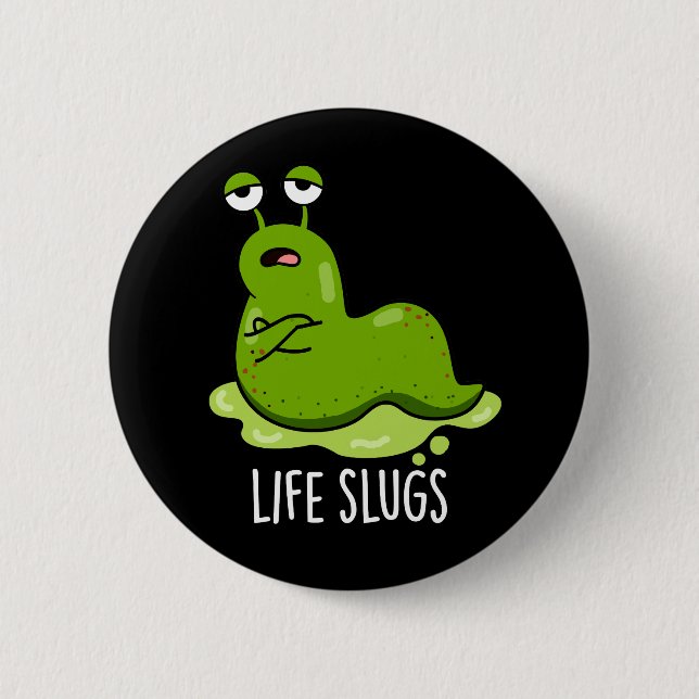 Life Slugs Funny Animal Pub Dark BG Button (Vorderseite)