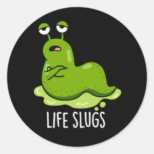 Life Slugs Funny Animal Pub Dark BG Runder Aufkleber