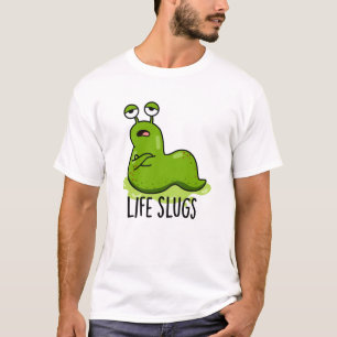 Life Slugs Funny Animal Pub T-Shirt