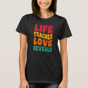 Life Teaches Liebe Enthüllungen Hippy-60er 70er si T-Shirt
