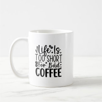 Life Too Short For A Bad Coffee Kaffeetasse