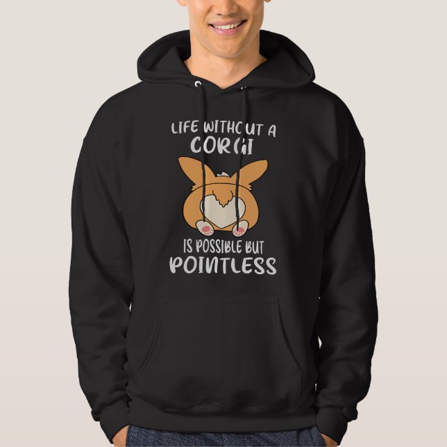 Life Without A Corgi Is Possible But Pointless  Go Hoodie (Vorderseite)