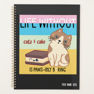 Life without cats & cake is boring funny cat pun planer