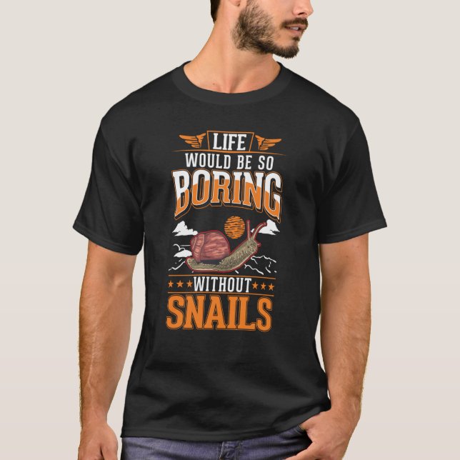 Life would be so boring without Snails T-Shirt (Vorderseite)