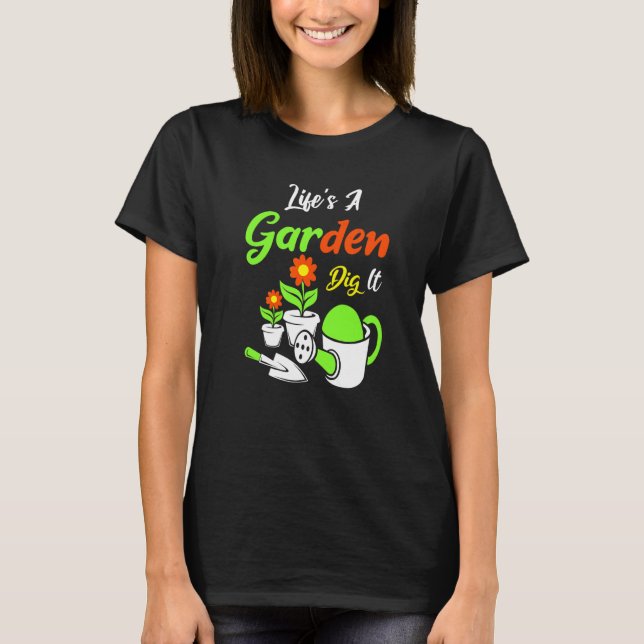 Life's A Garden Dig It Amateur Gardener Gardening T-Shirt (Vorderseite)