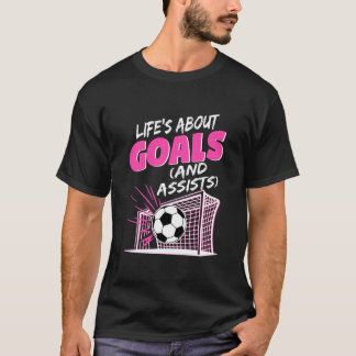 Life's About Goals and Assists Soccer Player Socce T-Shirt