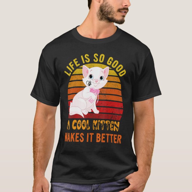 Life's So Good A Cool Kitten Makes It Better Best  T-Shirt (Vorderseite)