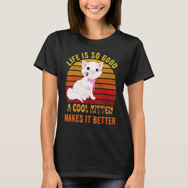 Life's So Good A Cool Kitten Makes It Better Best  T-Shirt (Vorderseite)