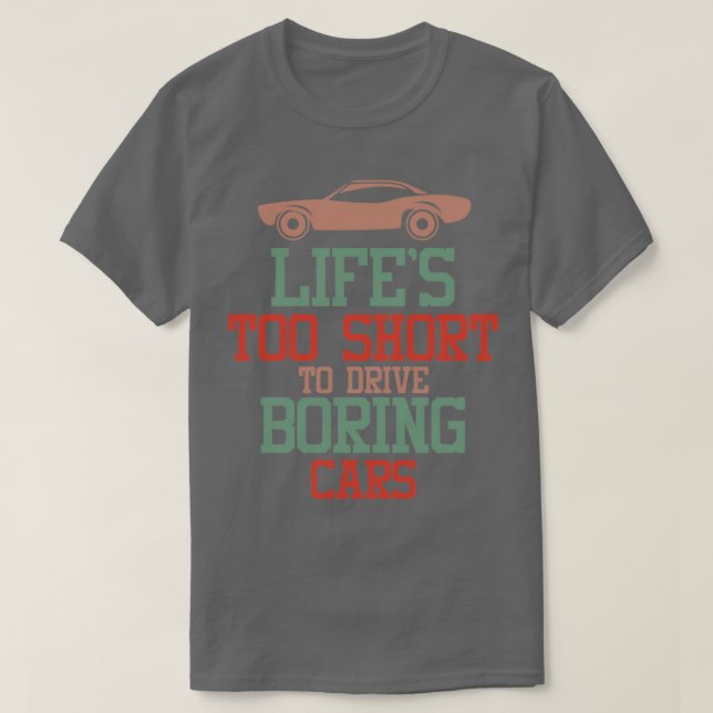 LIFEx27S ZU KURZ, UM BORING CARS Classic TS ZU FÜH T-Shirt (Design vorne)