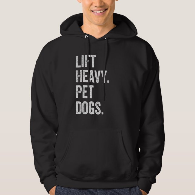 Lift Heavy Pet Dogs Funny Gym Workout Weight Lifte Hoodie (Vorderseite)