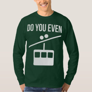 Lift ihr sogar? (Skilift) T-Shirt