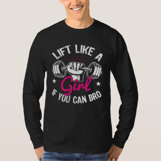 Lift Like a Girl if You Can Bro Workout  Sports Ev T-Shirt