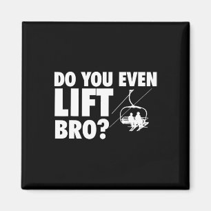 Lift man sogar Bro - Skifahren Lover Magnet