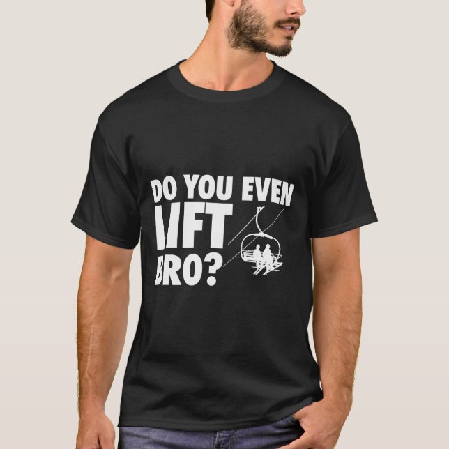 Lift man sogar Bro - Skifahren Lover T-Shirt (Vorderseite)