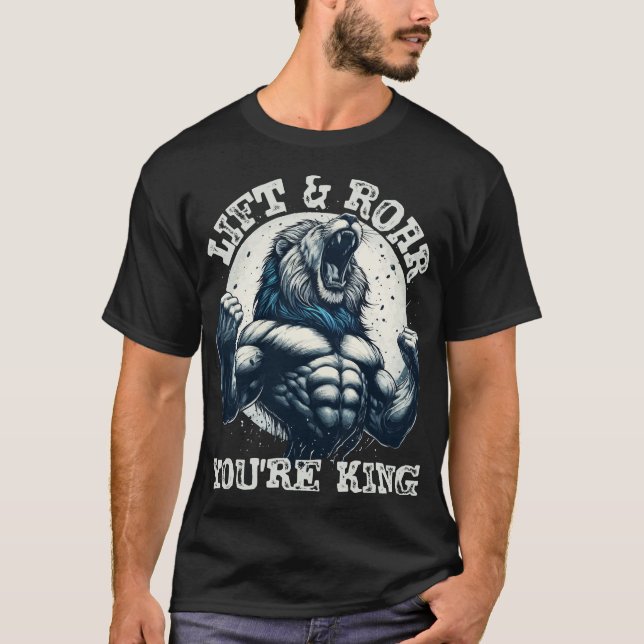LIFT & ROAR: SIE SIND KÖNIG, EIN KÖRPERGEBÄUDE T-Shirt (Vorderseite)