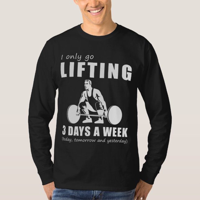 Lift und Lachen - Ich gehe nur 3 Tage in der Woche T-Shirt (Vorderseite)